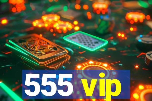 555 vip